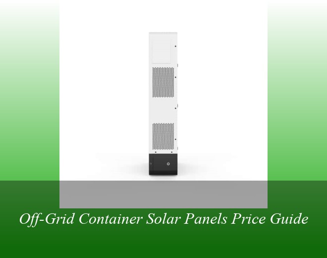 Off-Grid Container Solar Panels Price Guide